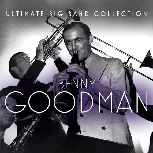 Benny Goodman - Ultimate Big Band Collection: Benny Goodman