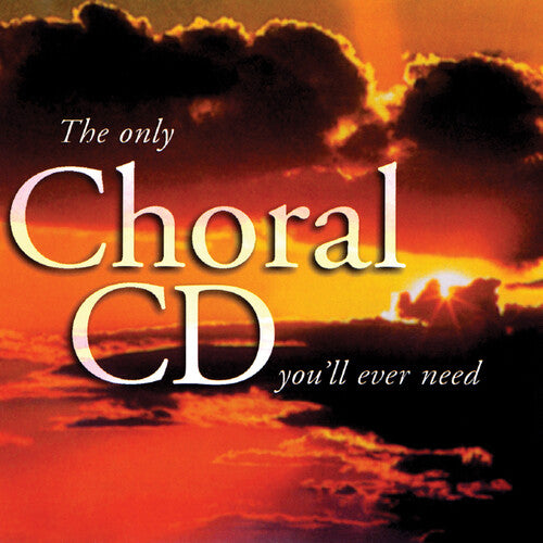 Only Choral CD You'Ll Ever Need/ Various - Only Choral CD You'll Ever Need