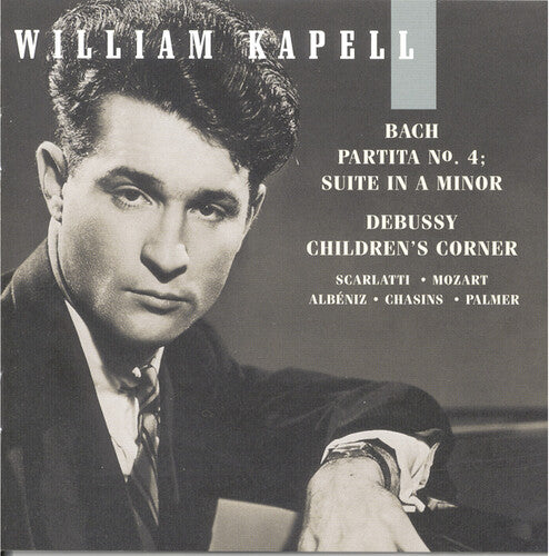 William Kapell - Volume 6: Partita 4 / Suite in a Minor