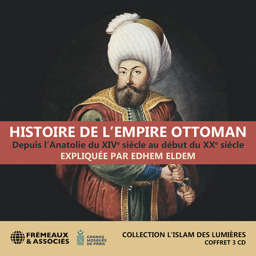 Edhem Eldem - Eldem: Histoire de l’Empire ottoman, depuis l’Anatolie du XIVe siecle au debut du XXe siecle (collection l’islam des lumieres)