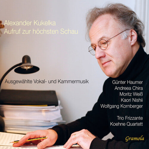 Kukelka/ Haumer/ Chira/ Koehne Quartett - Kukelka: Aufruf zur hochsten Schau (Selected vocal & chamber music works)