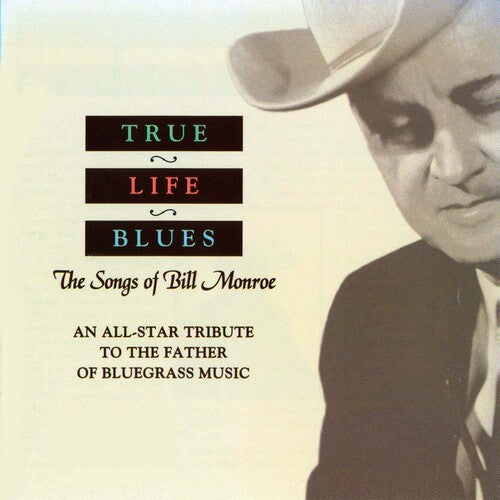 True Life Blues: Songs of Bill Monroe/ Various - True Life Blues: Songs of Bill Monroe / Various