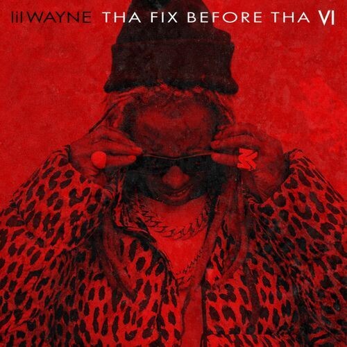 Lil Wayne - Tha Fix Before Tha VI