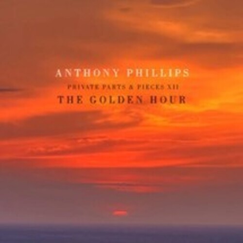 Anthony Phillips - Golden Hour: Private Parts & Pieces XII