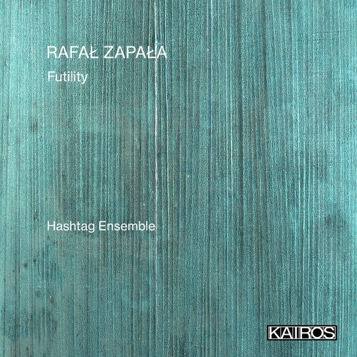 Hashtag Ensemble - Rafal Zapala: Futility