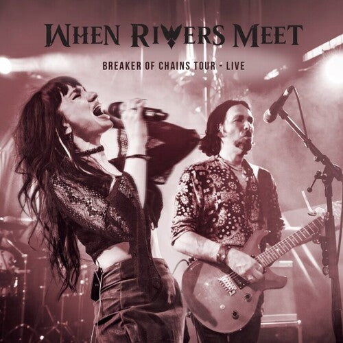 When Rivers Meet - Breakers Of Chains Tour Live