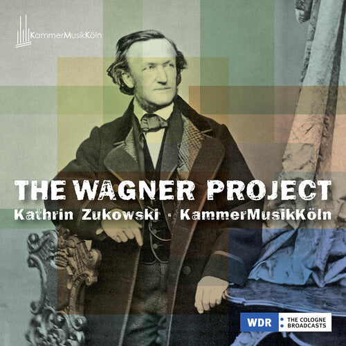 Wagner/ Zukowski/ Kammermusikkoeln - The Wagner Project