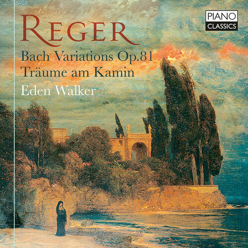Eden Walker - Reger: Bach Variations, Op. 81; Traume am Kamin