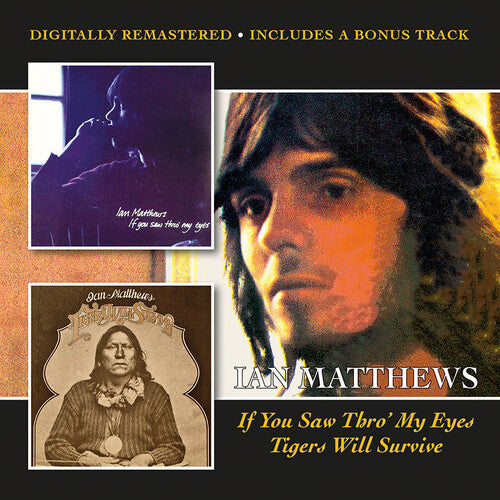 Ian Matthews - If You Saw Thro' My Eyes / Tigers Will Survive + Bonus Track