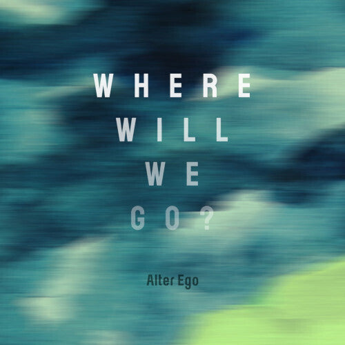 Alter Ego - Where Will We Go?