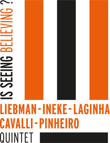 Liebman/ Ineke/ Laginha/ Cavalli/ Pinheiro Qui - Is Seeing Believing?
