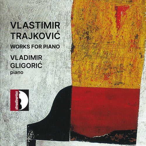 Trajkovic/ Gligoric - Trajkovic: Works for Piano