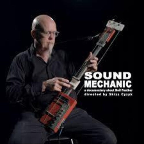 Neil Feather - Sound Mechanic: Music From a Documentary Film About Neil Feather