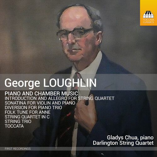 Loughlin/ Chua/ Darlington String Quartet - Loughlin: Piano & Chamber Music