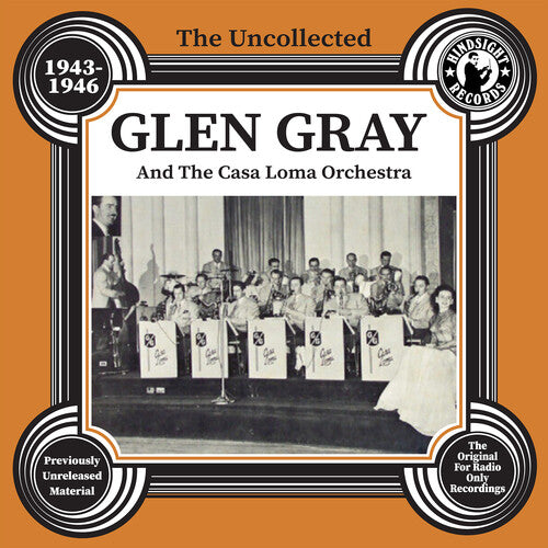 Glen Gray & the Casa Loma Orchestra - The Uncollected Glen Gray And The Casa Loma Orchestra - 1943-46