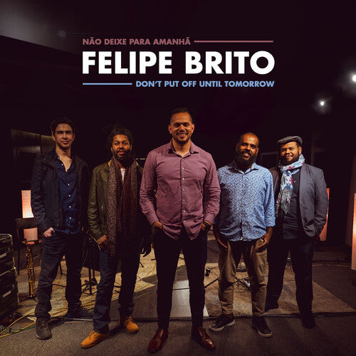 Felipe Brito - Don't Put Off Until Tomorrow
