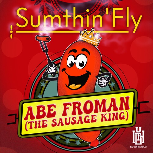 Sumthin'Fly - Abe Froman (The Sausage King)