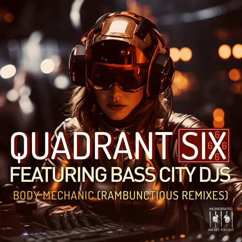 Quadrant Six Featuring Bass City DJs - Body Mechanic (Re-Recorded Rambunctious Remixes)