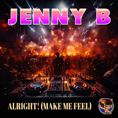 Jenny B - Alright! (Make Me Feel)