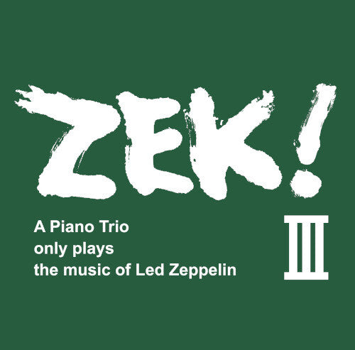 Zek3 - ZEK! III: A Piano Trio only plays the music of Led Zeppelin