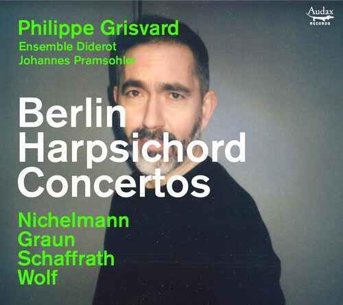 Philippe Grisvard / Ensemble Diderot/ Pramsohler - Berlin Harpsichord Concertos