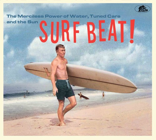 Various Artists - Surf Beat! The Merciless Power Of Water, Tuned Cars And The Sun