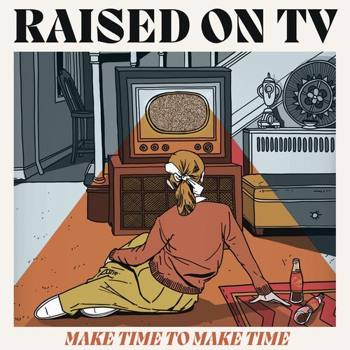 Raised on TV - Make Time To Make Time