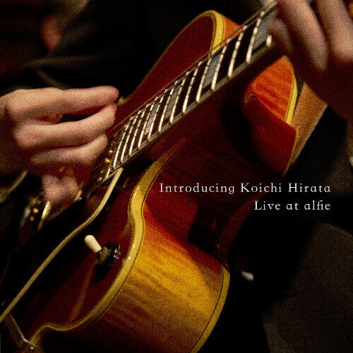 Koichi Hirata - Introducing Koichi Hirata: Live At Alfie