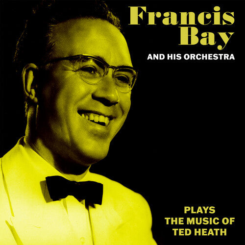 Francis Bay & His Orchestra - Francis Bay and His Orchestra Plays the Music of Ted Heath
