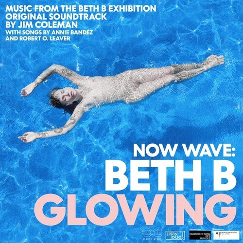 Jim Coleman - NOW WAVE: Glowing: Music From The Beth B Exhibition