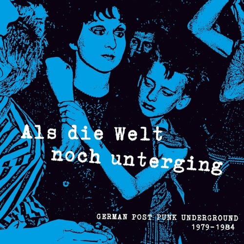 Als Die Welt Noch Unterging: German 1979-84/ Var - Als Die Welt noch Unterging: German Post Punk Underground 1979-1984