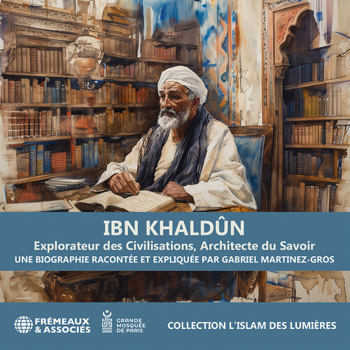 Gabriel Martinez-Gros - Martinez-Gros: Ibn Khaldun explorateur des civilisations, architecte du savoir