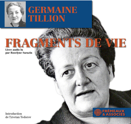 Germaine Tillion / Roselyne Sarazin - Fragments de vie (extraits) - Livre audio lu par Roselyne Sarazin (CD MP3) - Introduction de Tzvetan Todorov