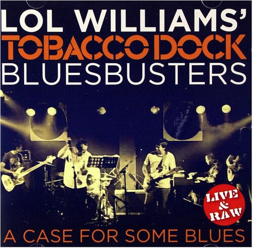 Lol Williams & the Tobacco Dock Blusbusters - Case For Some Blues