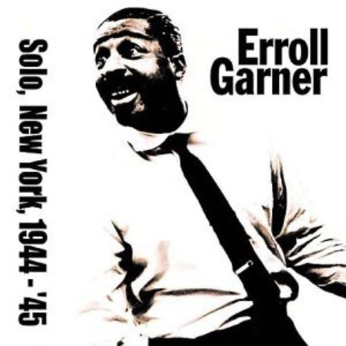 Erroll Garner - Solo in New York 1944-45