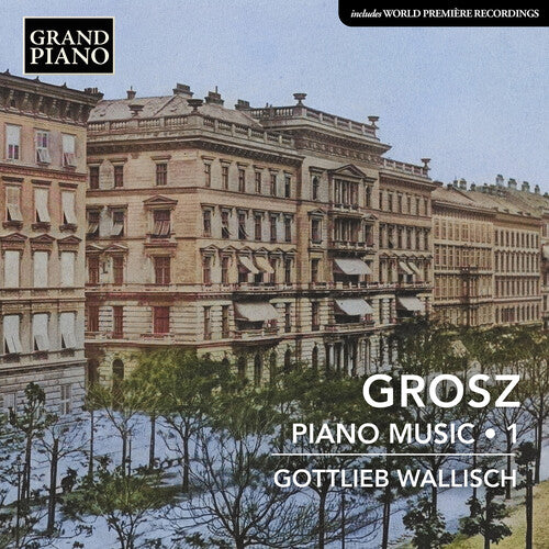 Grosz/ Wallisch - Grosz: Piano Music, Vol. 1