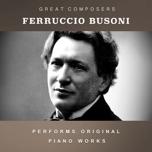 Ferruccio Busoni - The Condon Collection: Masters of The Piano Roll