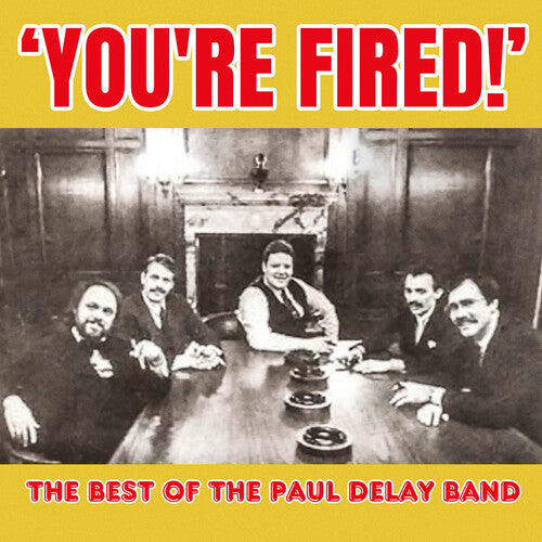 Paul Delay Band - You're Fired! The Best of The Paul Delay Band