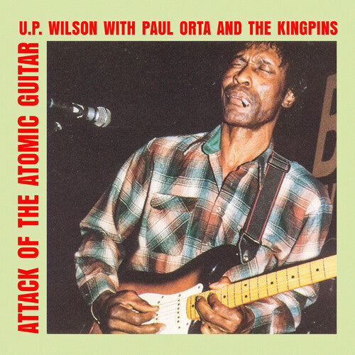 U.P. Wilson / Paul Orta & the Kingpins - Attack of the Atomic Guitar