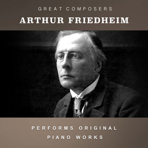 Arthur Friedheim - The Condon Collection: Masters of The Piano Roll