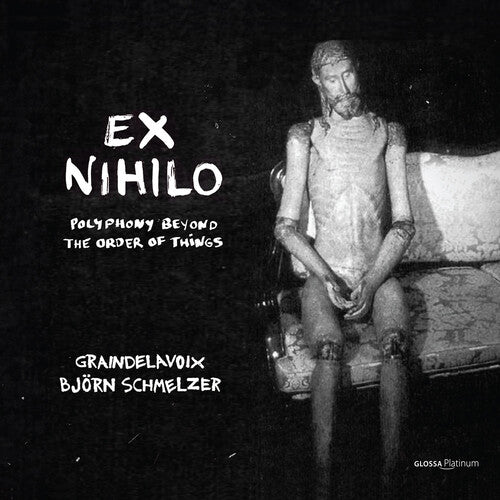 Schmelzer/ Graindelavoix - Ex Nihilo - Polyphony Out of the Order of Things