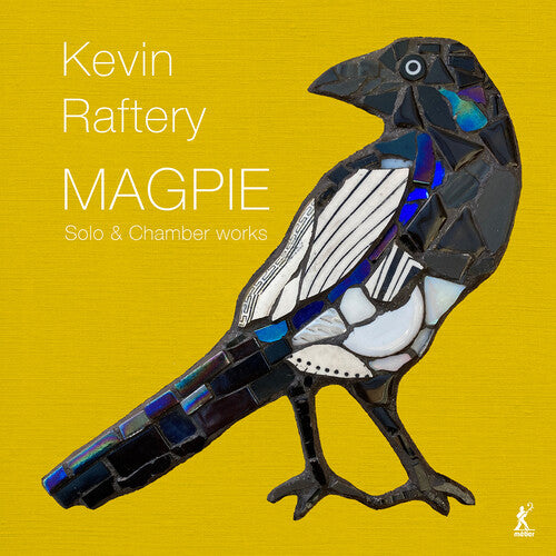 Raftery/ Benjafield/ Green/ Berkeley Ensemble - Magpie - Solo & Chamber Works by Kevin Raftery