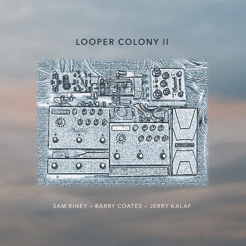 Barry Coates / Jerry Kalaf / Sam Riney - Looper Colony II