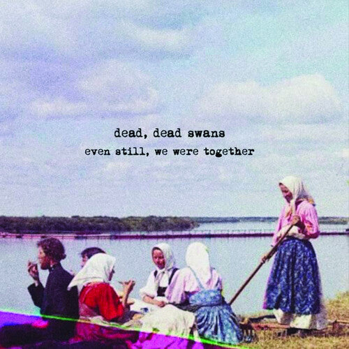 Dead Dead Swans - Even Still We Were Together