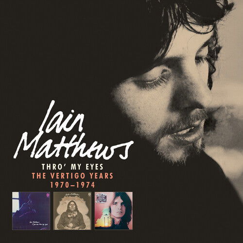 Iain Matthews - Thro' My Eyes: The Vertigo Years 1970-1974