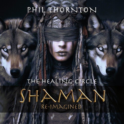 Phil Thornton - The Healing Circle: Shaman Reimagined