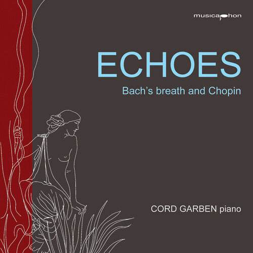 J.S. Bach / Chopin/ Garben - Echoes - Bach’s Breath & Chopin