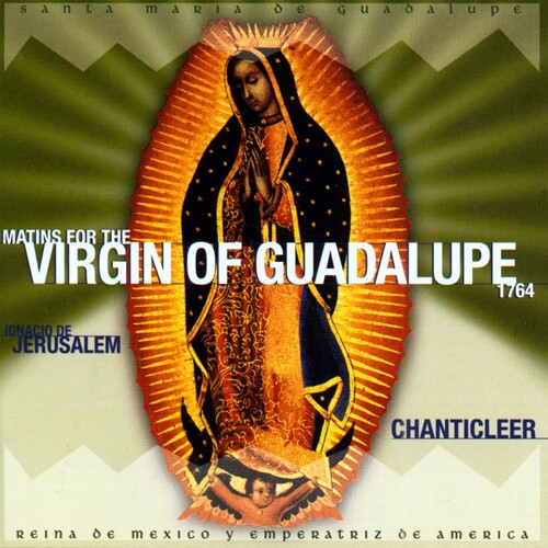 Chanticleer - Matins for the Virgin of Guadalupe