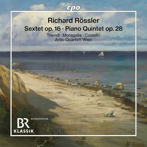 Rossler/ Triendl/ Moragues - Rossler: Sextet, Op. 16; Piano Quintet, Op. 28