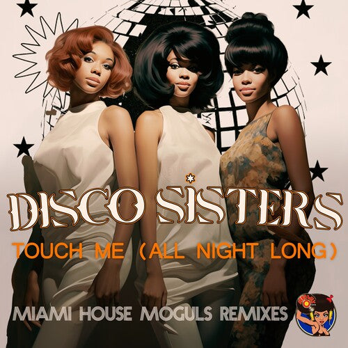 Disco Sisters - Touch Me (All Night Long) (Miami House Moguls Remixes)